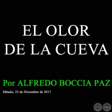 EL OLOR DE LA CUEVA - Por ALFREDO BOCCIA PAZ - Sábado, 23 de Diciembre de 2017